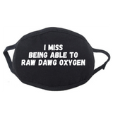 I Miss Raw Doggin Oxygen