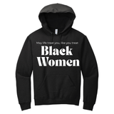 Watch How You Treat Black Women Hoodie