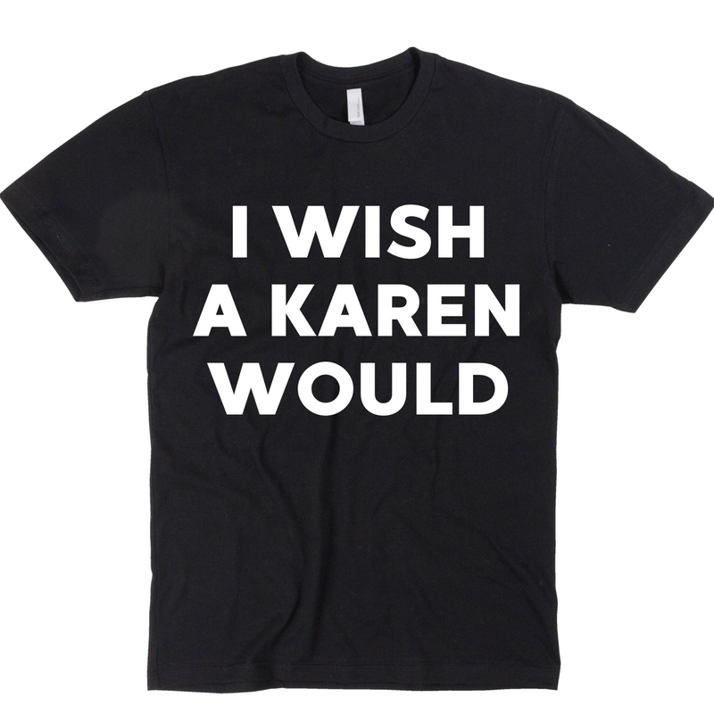 I Wish A Karen Would